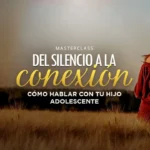 Masterclass Del silencio a la conexión: cómo hablar con tu hijo adolescente